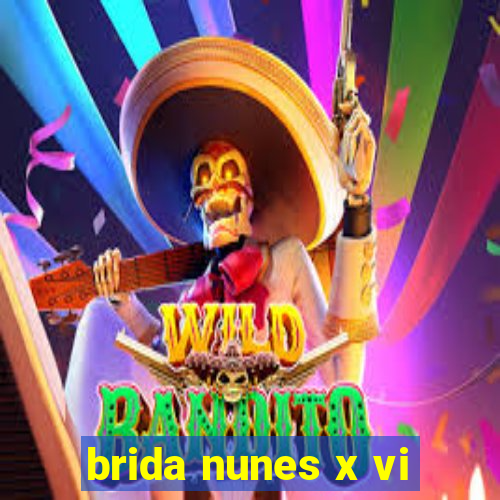 brida nunes x vi